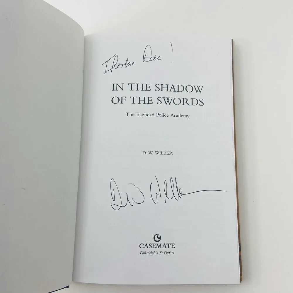 In the Shadow of the Swords : The Baghdad Police Academy by D. W. Wilber SIGNED